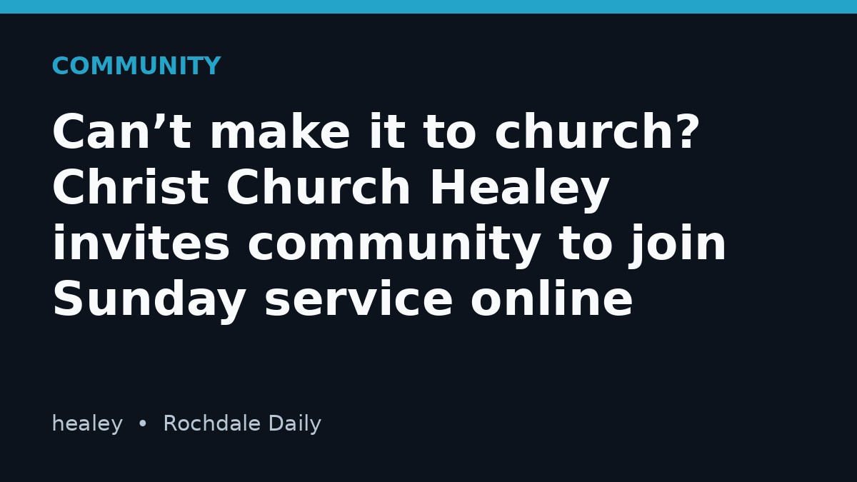 Can’t make it to church? Christ Church Healey invites community to join Sunday service online