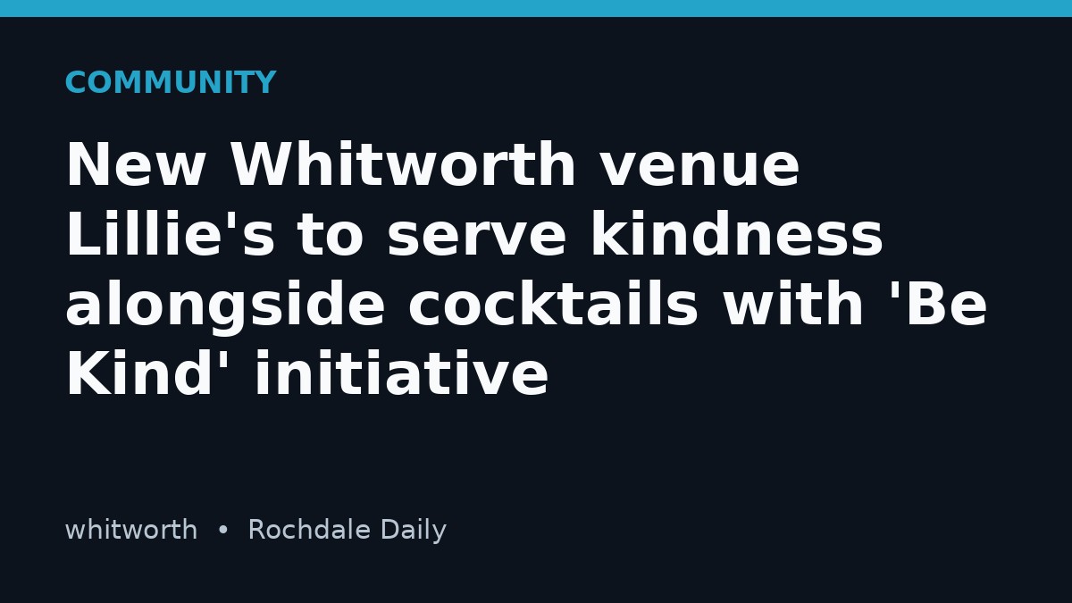 New Whitworth venue Lillie's to serve kindness alongside cocktails with 'Be Kind' initiative
