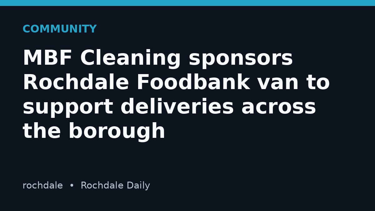 MBF Cleaning sponsors Rochdale Foodbank van to support deliveries across the borough