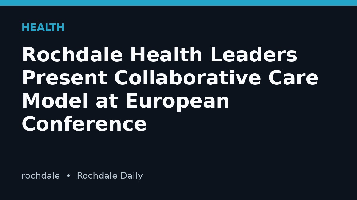 Rochdale Health Leaders Present Collaborative Care Model at European Conference