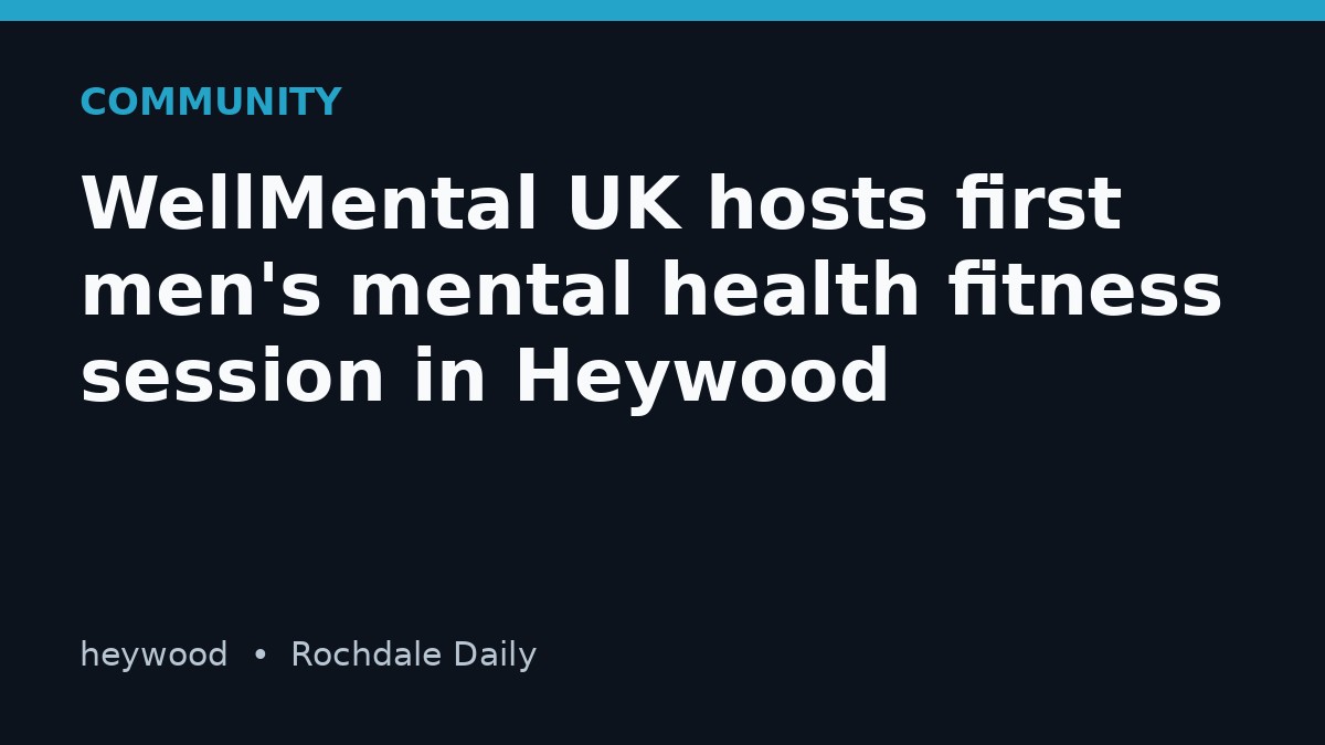 WellMental UK hosts first men's mental health fitness session in Heywood